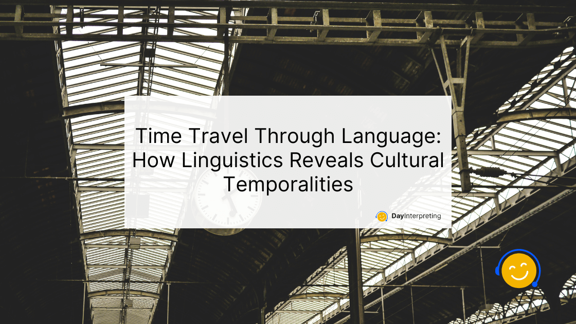 21 May DI - Time Travel Through Language: How Linguistics Reveals Cultural Temporalities