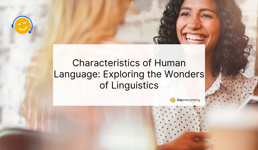 Characteristics of Human Language: Exploring the Wonders of Linguistics