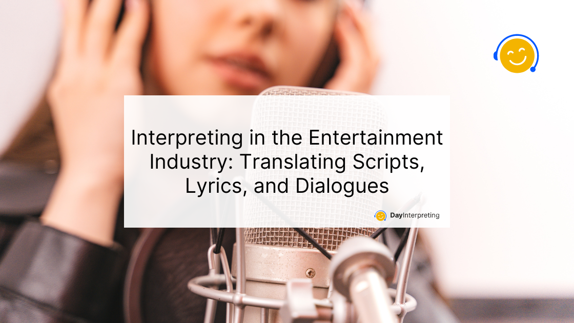 Interpreting in the Entertainment Industry: Translating Scripts, Lyrics, and Dialogues