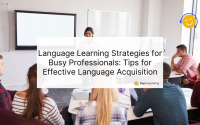 Language Learning Strategies for Busy Professionals: Tips for Effective Language Acquisition