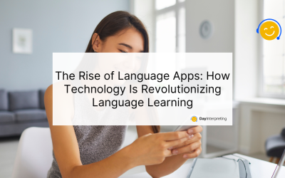 The Rise of Language Apps: How Technology Is Revolutionizing Language Learning