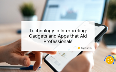 Technology in Interpreting: Gadgets and Apps that Aid Professionals