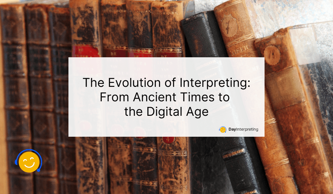 The Evolution of Interpreting: From Ancient Times to the Digital Age