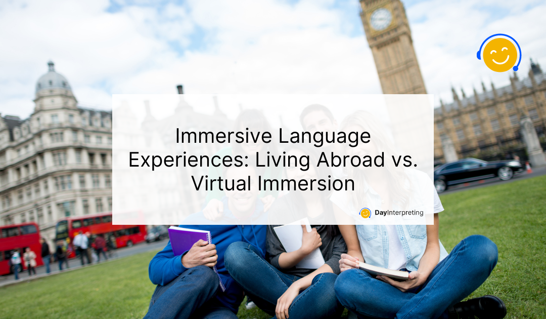 Immersive Language Experiences: Living Abroad vs. Virtual Immersion