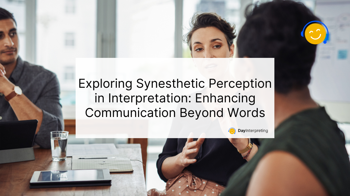 6 June DI - Exploring Synesthetic Perception in Interpretation: Enhancing Communication Beyond Words