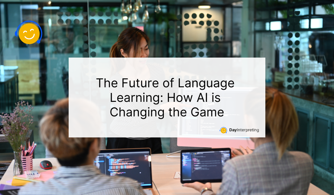 The Future of Language Learning: How AI is Changing the Game