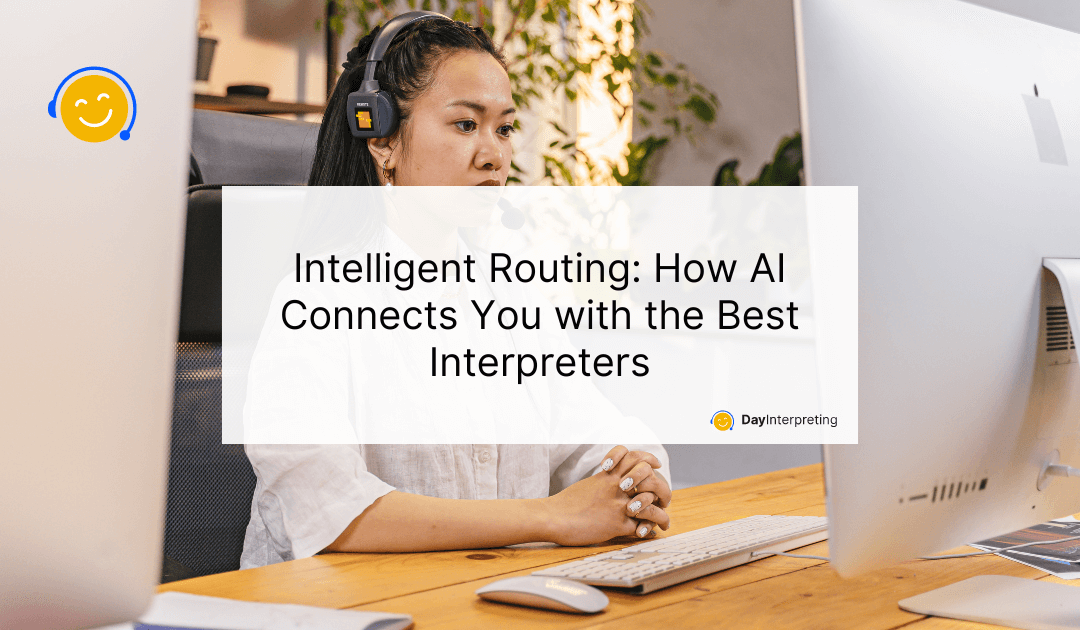 Intelligent Routing: How AI Connects You with the Best Interpreters