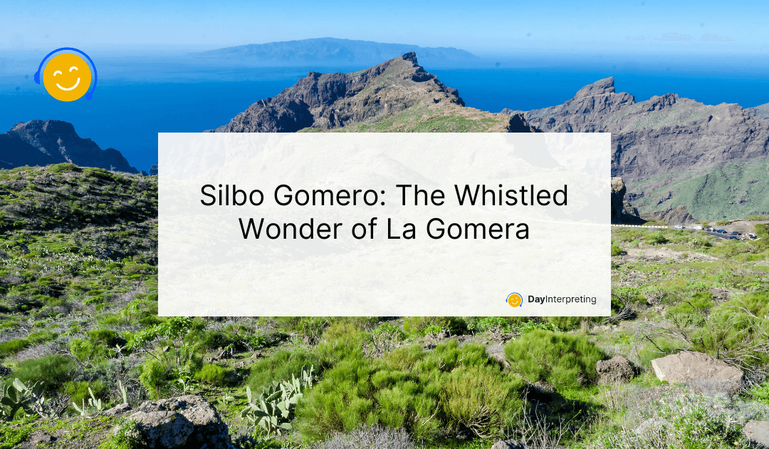 Silbo Gomero: The Whistled Wonder of La Gomera