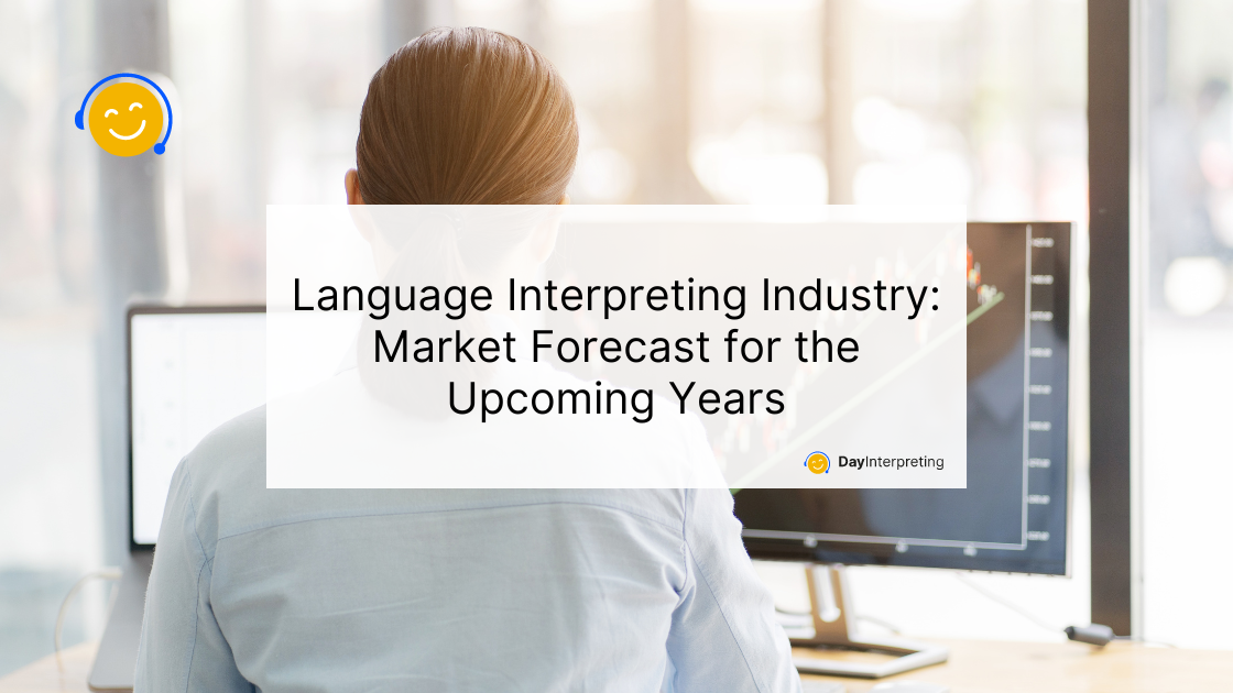 8 July DI - Language Interpreting Industry: Market Forecast for the Upcoming Years