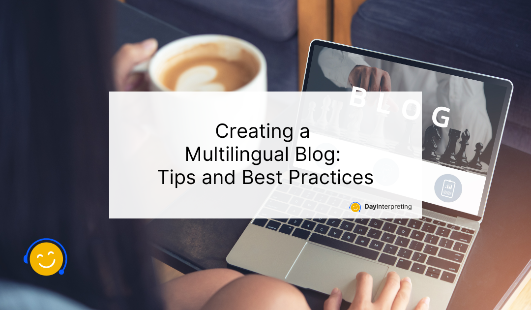 Creating a Multilingual Blog: Tips and Best Practices