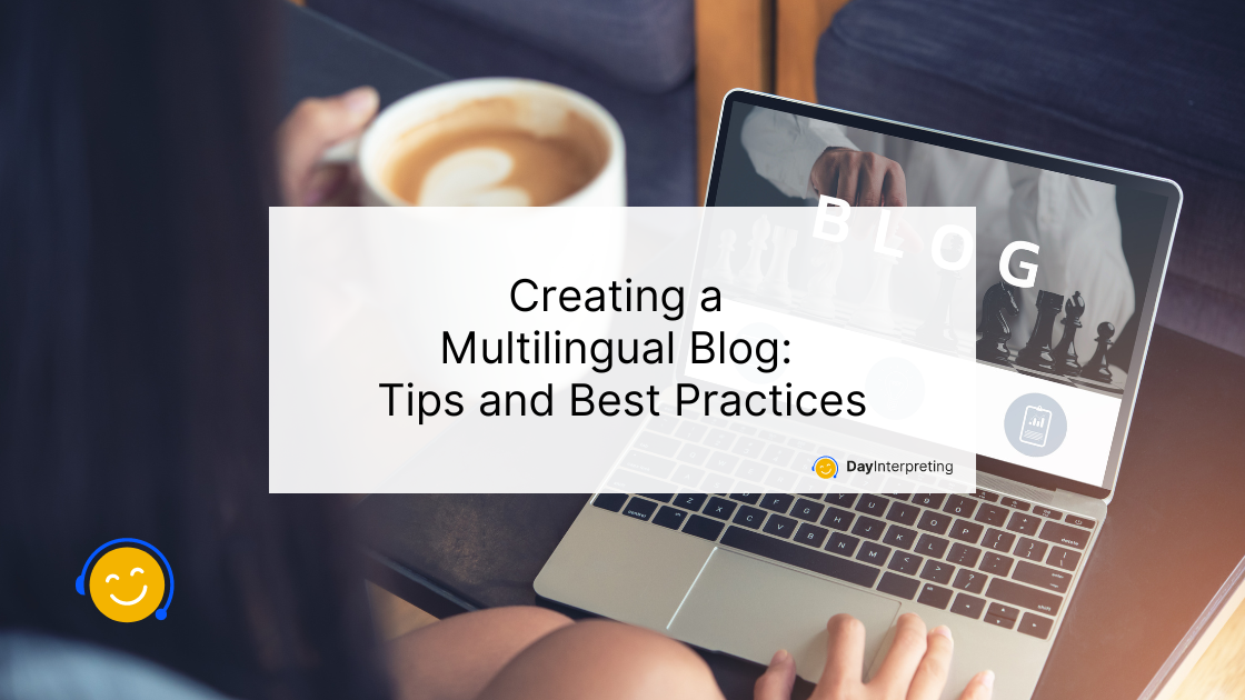 Creating a Multilingual Blog: Tips and Best Practices