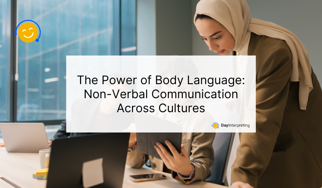 The Power of Body Language: Non-Verbal Communication Across Cultures