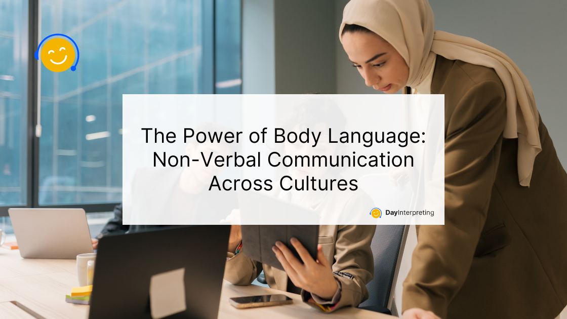 The Power of Body Language: Non-Verbal Communication Across Cultures