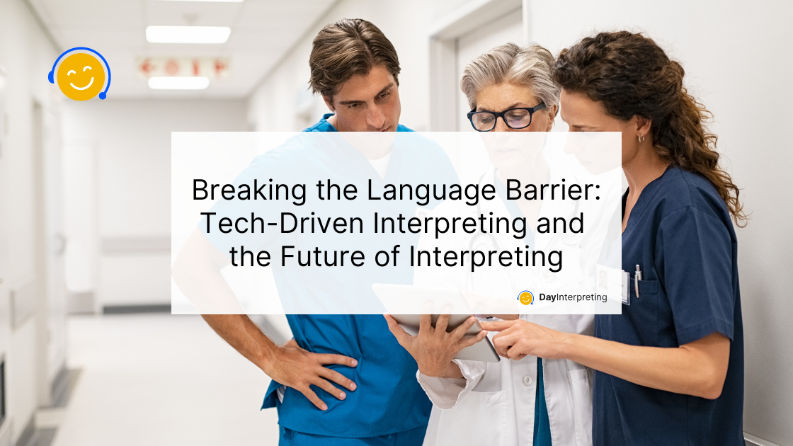 Breaking the Language Barrier: Tech-Driven Interpreting and the Future of Interpreting