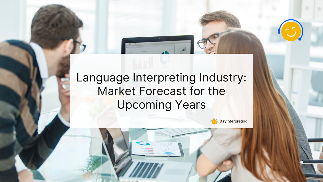 Language Interpreting Industry: Market Forecast for the Upcoming Years