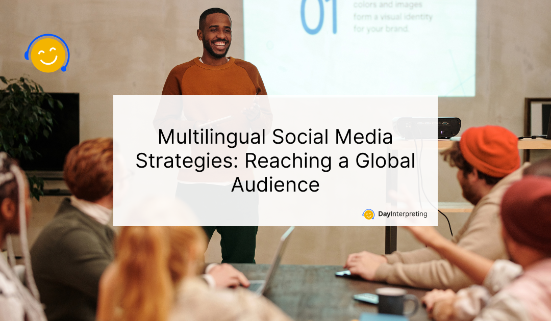 Multilingual Social Media Strategies: Reaching a Global Audience