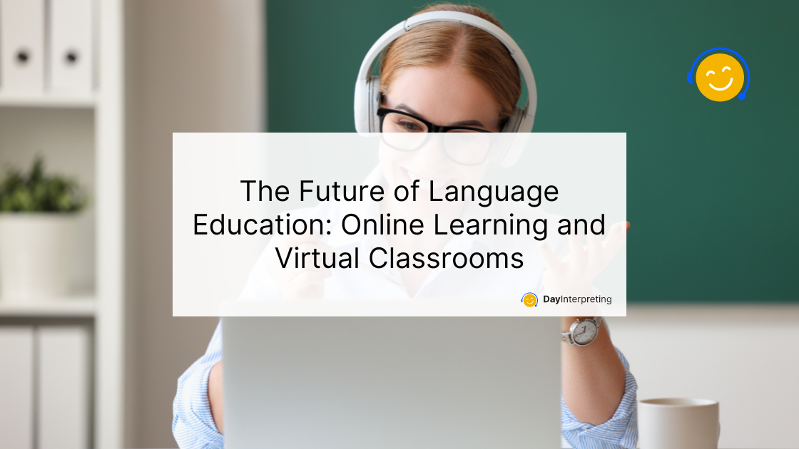 The Future of Language Education: Online Learning and Virtual Classrooms