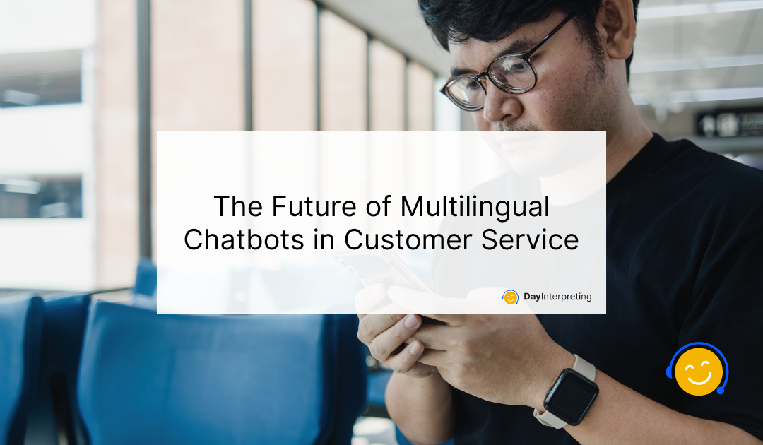 The Future of Multilingual Chatbots in Customer Service