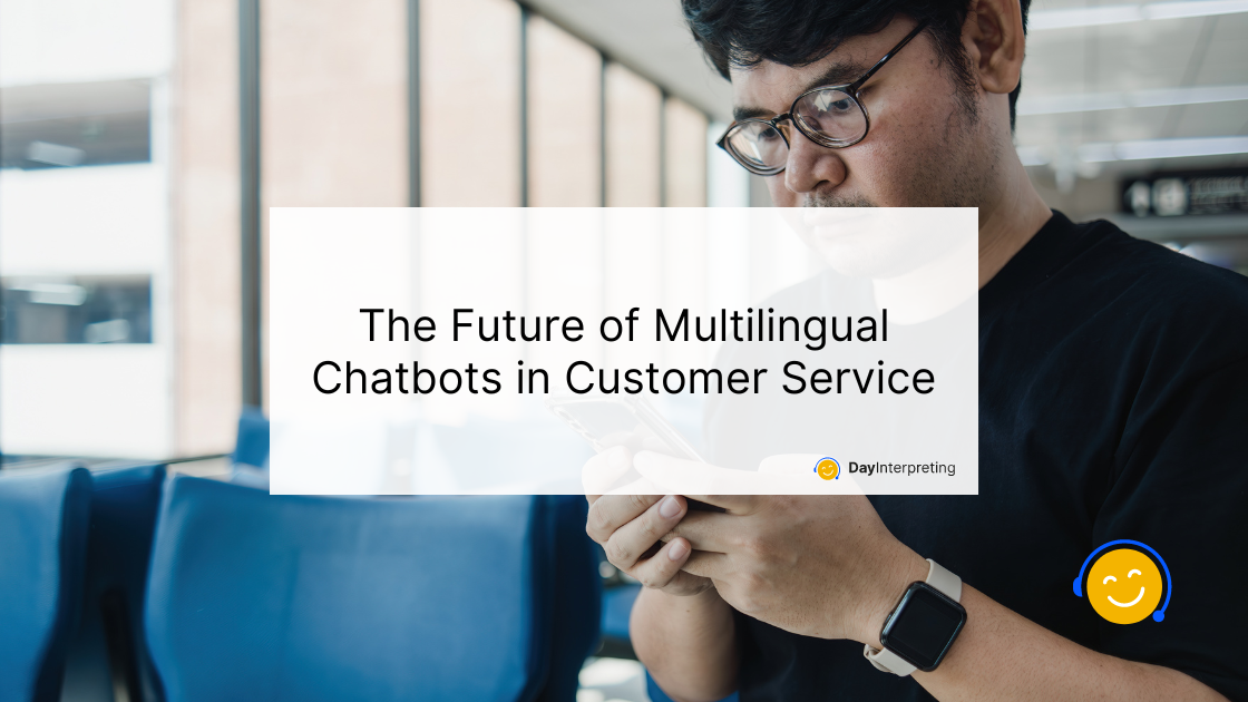 The Future of Multilingual Chatbots in Customer Service