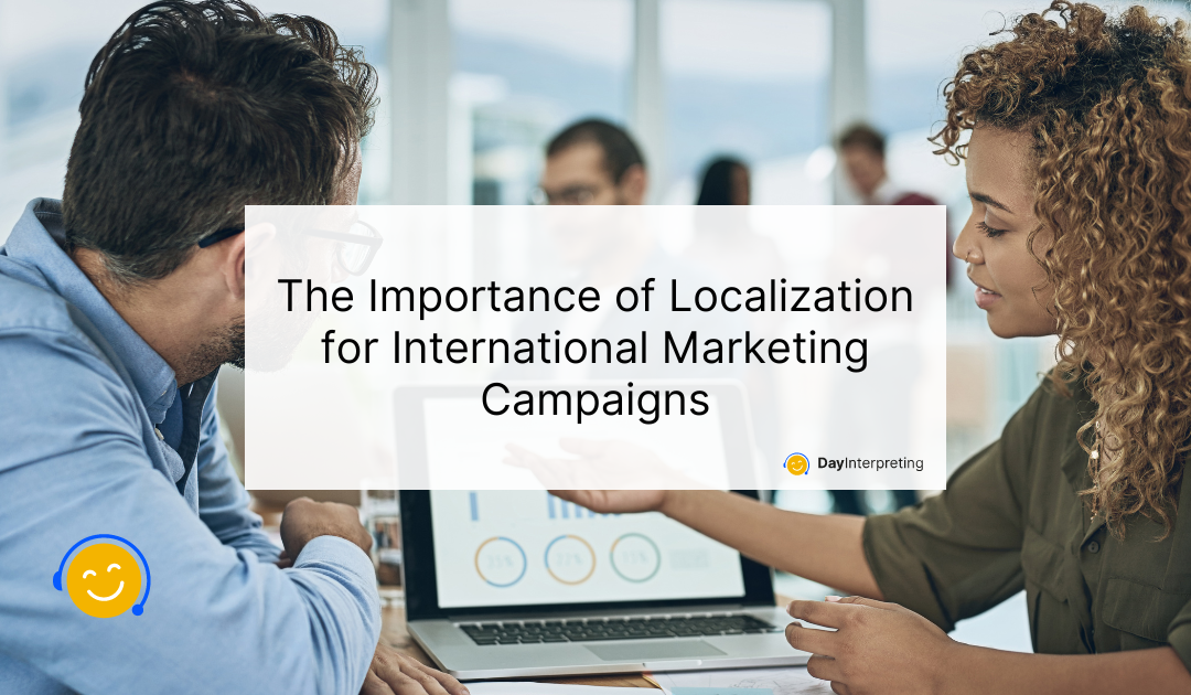 The Importance of Localization for International Marketing Campaigns