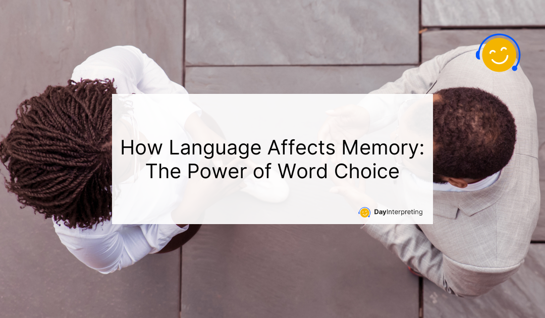 How Language Affects Memory: The Power of Word Choice