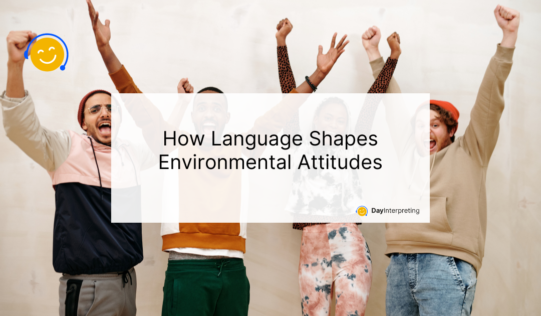 How Language Shapes Environmental Attitudes