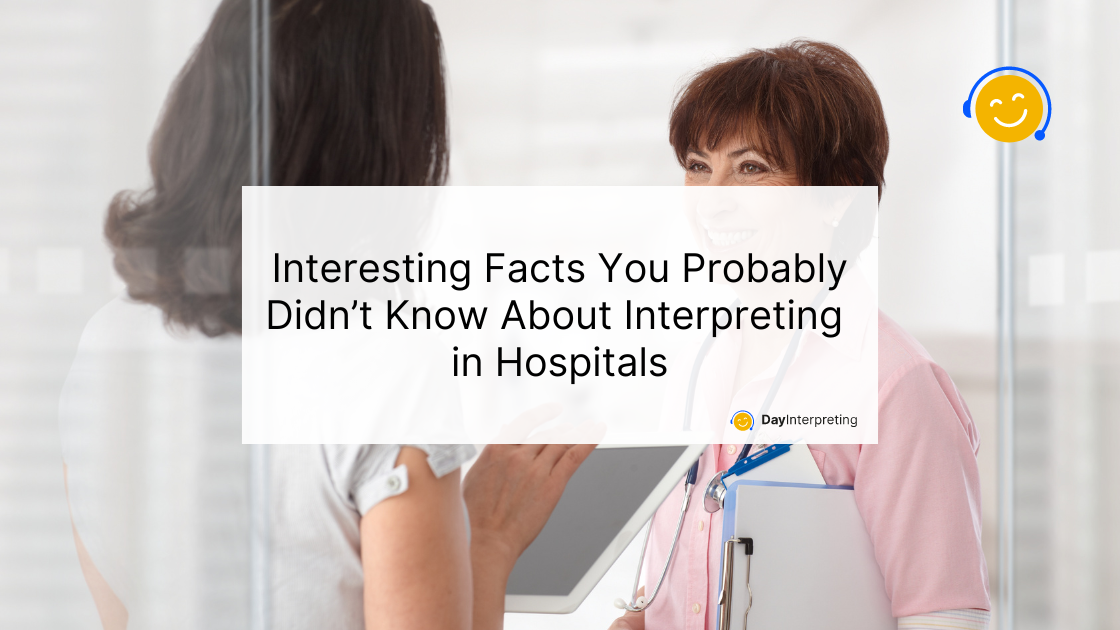 Interesting Facts You Probably Didn’t Know About Interpreting in Hospitals