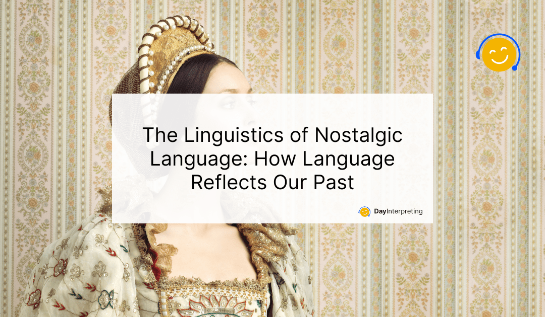 The Linguistics of Nostalgic Language: How Language Reflects Our Past