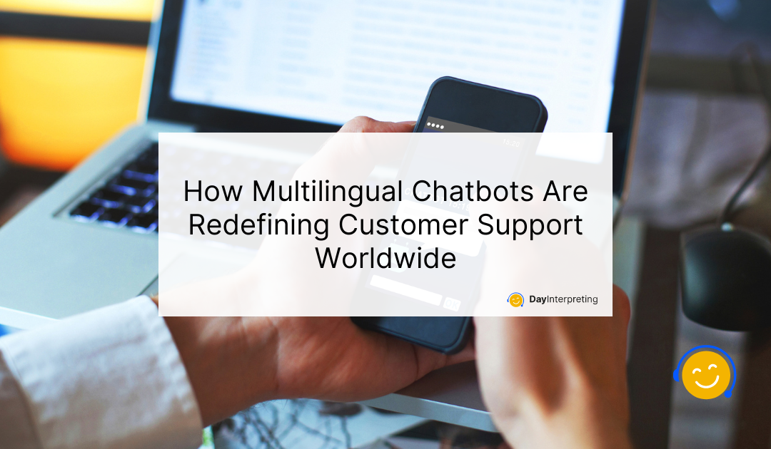 How Multilingual Chatbots Are Redefining Customer Support Worldwide