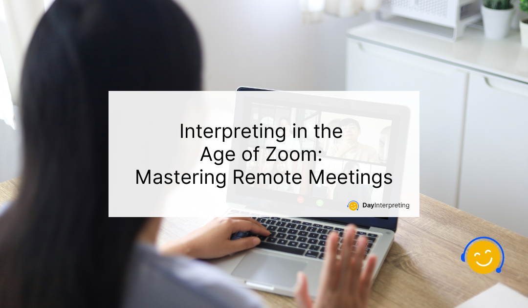 Interpreting in the Age of Zoom: Mastering Remote Meetings