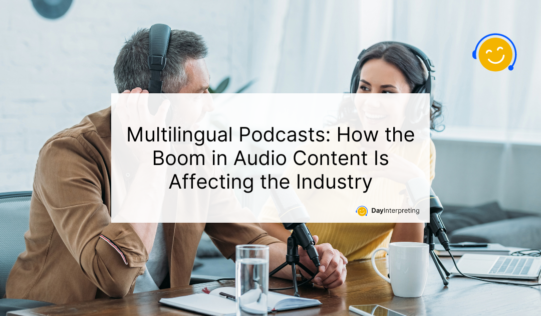 Multilingual Podcasts: How the Boom in Audio Content Is Affecting the Industry