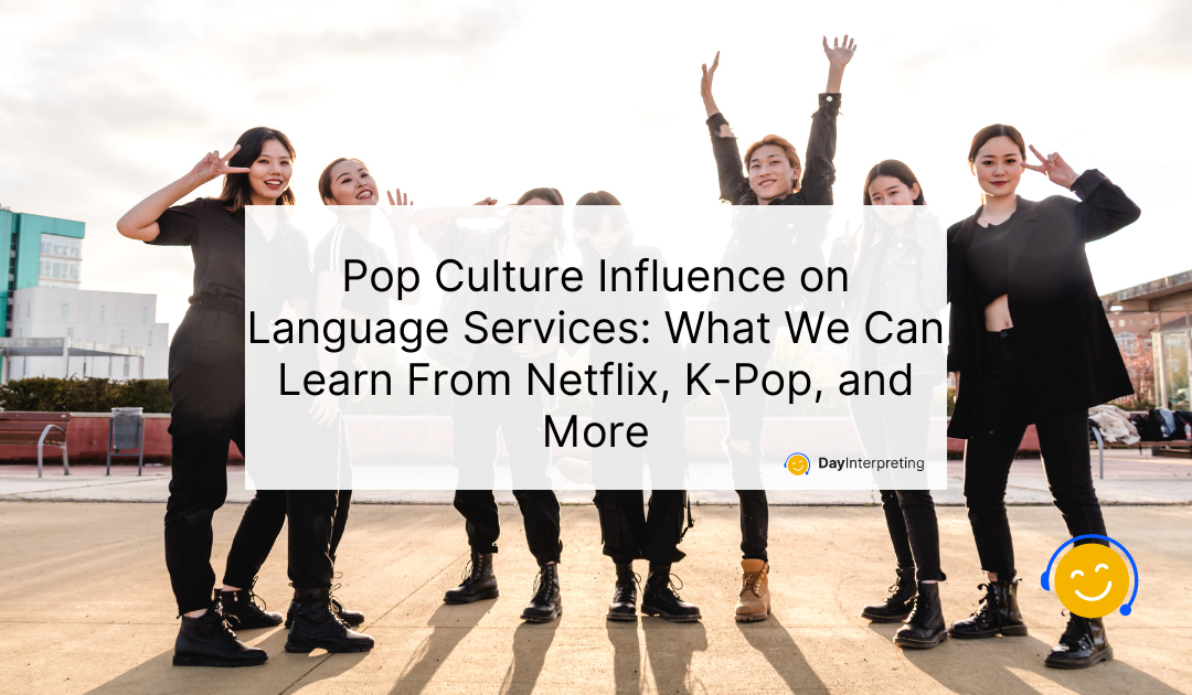 Pop Culture Influence on Language Services: What We Can Learn From Netflix, K-Pop, and More