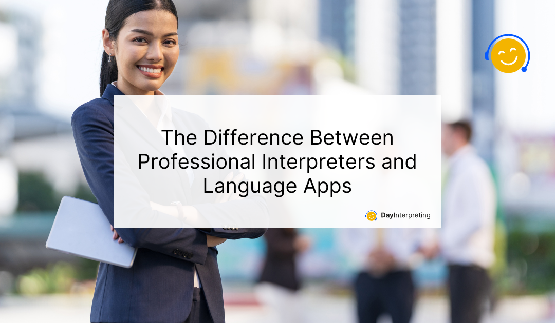 The Difference Between Professional Interpreters and Language Apps