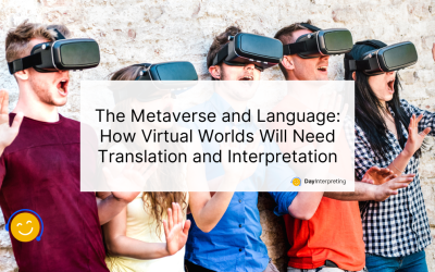 The Metaverse and Language: How Virtual Worlds Will Need Translation and Interpretation