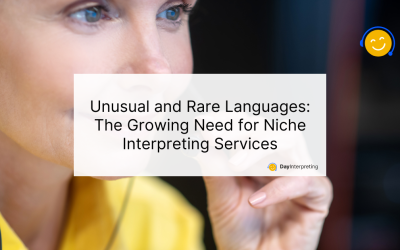 Unusual and Rare Languages: The Growing Need for Niche Interpreting Services