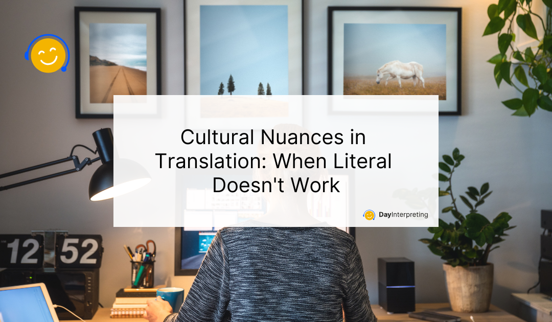 Cultural Nuances in Translation: When Literal Doesn’t Work