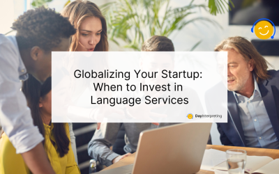 Globalizing Your Startup: When to Invest in Language Services