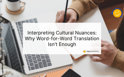 Interpreting Cultural Nuances: Why Word-for-Word Translation Isn’t Enough