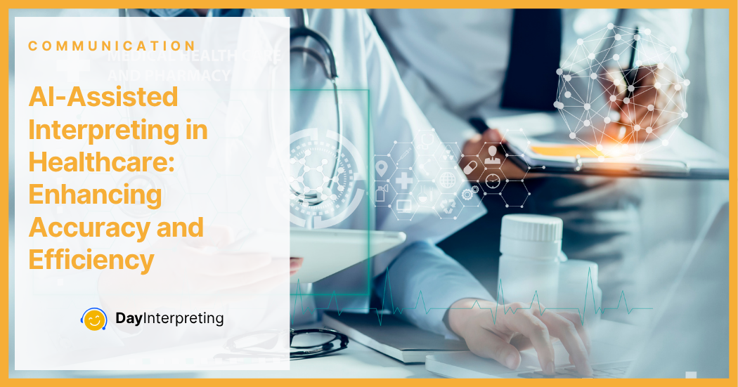 AI-Assisted Interpreting in Healthcare: Enhancing Accuracy and Efficiency