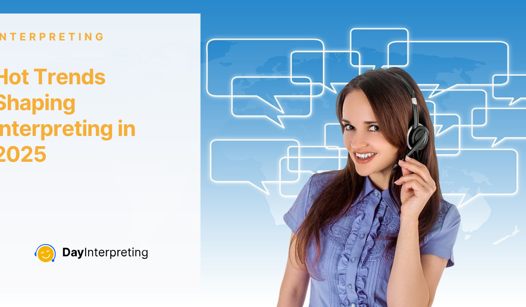 Hot Trends Shaping Interpreting in 2025