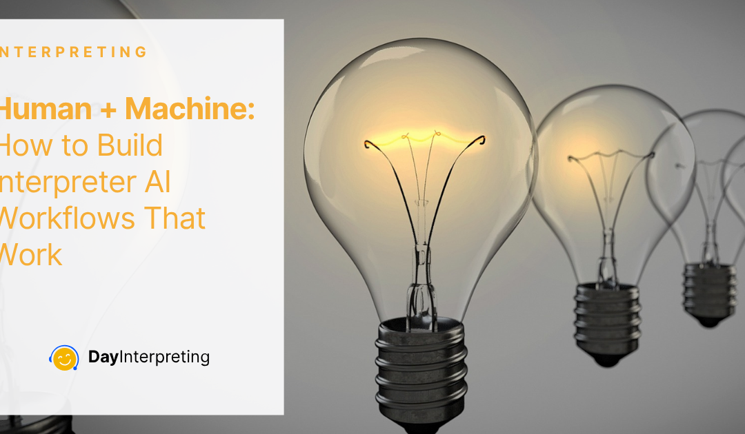 Human + Machine: How to Build Interpreter AI Workflows That Work