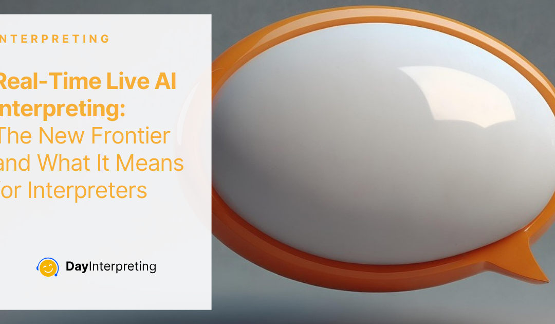 Real-Time Live AI Interpreting: The New Frontier and What It Means for Interpreters